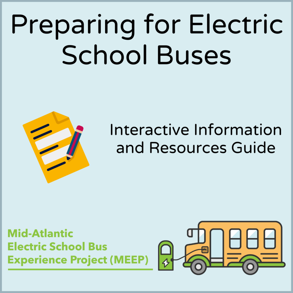 Graphic stating "Preparing for Electric School Buses, Interactive Information and Resources Guide, Mid-Atlantic Electric School Bus Experience Project (MEEP)" with images of a sheet and pencil, and a charging electric school bus.